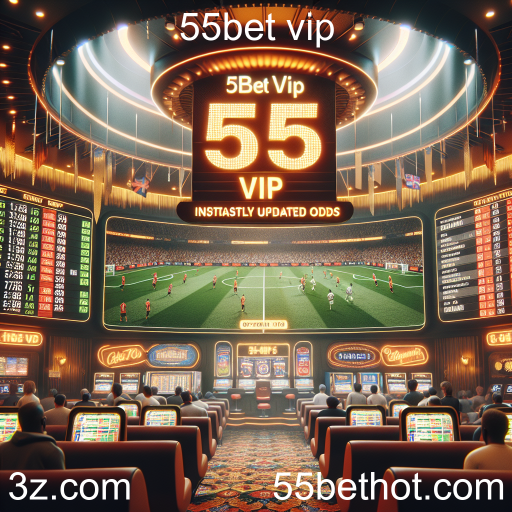 Apostas ao Vivo na 55bet VIP: A Nova Era das Apostas em Tempo Real